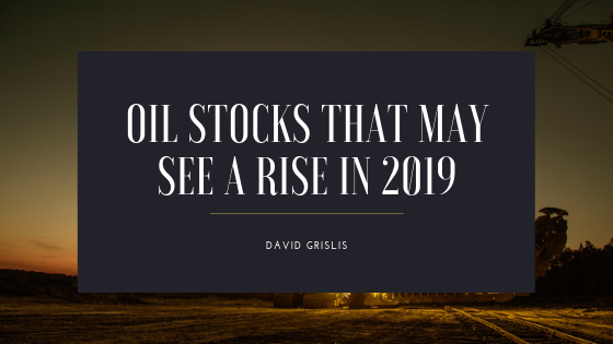 Oil Stocks That May See A Rise In 2019