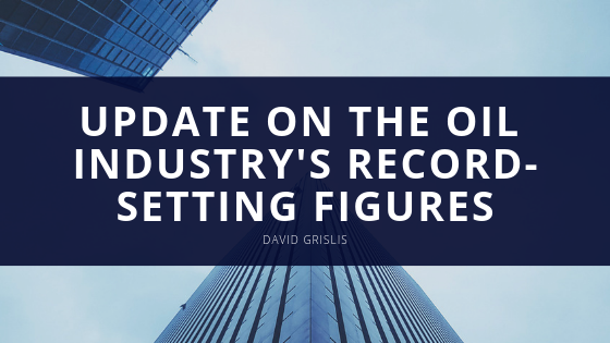 Update on The Oil Industry’s Record-Setting Figures